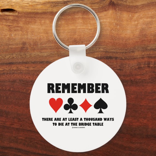 Remember At Least A Thousand Ways Die Bridge Table Keychain (Front)