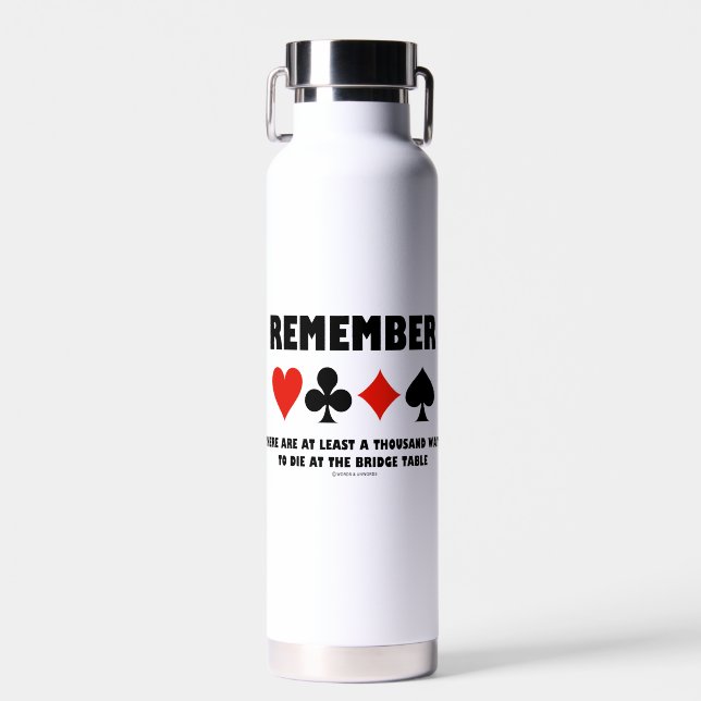 Remember At Least A Thousand Ways Die Bridge Table Water Bottle (Front)