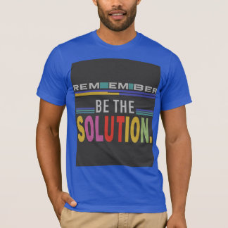 Remember Be The Solution T-Shirt