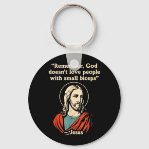 Remember God Doesnt Love People with Small Biceps Keychain