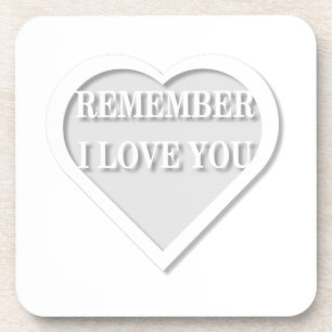 Remember I Love You Coaster