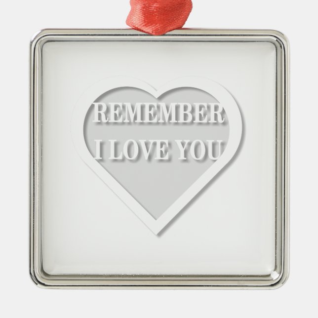Remember I Love You Metal Ornament (Front)