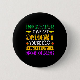 Remember If We Get Caught - Funny Mardi Gras Parad 2 Inch Round Button