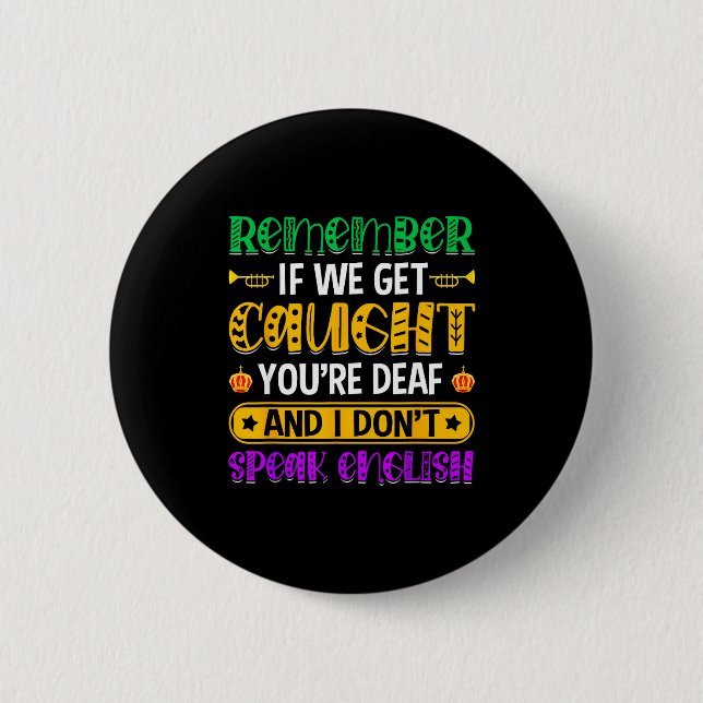 Remember If We Get Caught - Funny Mardi Gras Parad 2 Inch Round Button (Front)