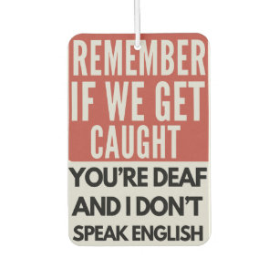 Remember If We Get Caught You're Deaf Air Freshener
