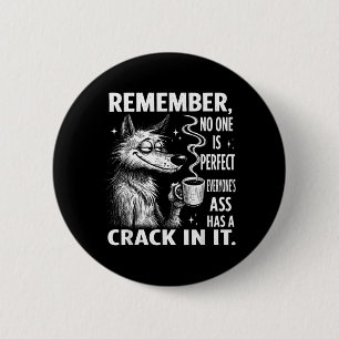 Remember Is Perfect Everyones Has A In It 2 Inch Round Button