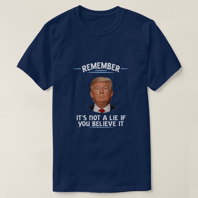 remember, it's not a lie... T-Shirt (Design Front)
