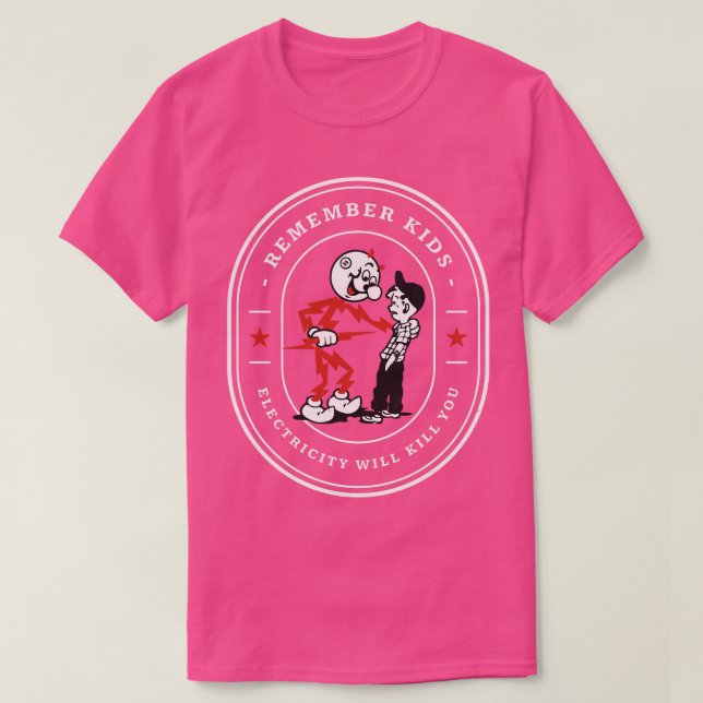Remember kids electricity will kill you T-Shirt (Design Front)