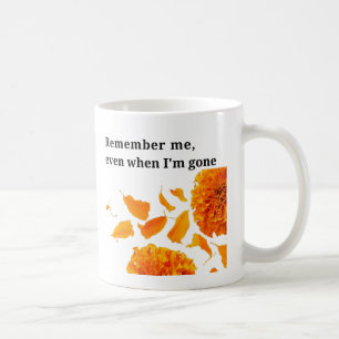Remember me, even when I'm gone Coffee Mug