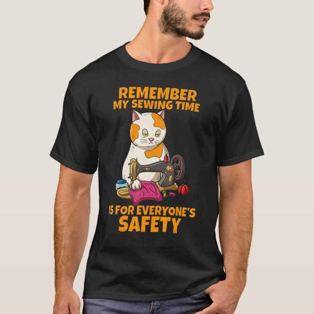 Remember My Sewing Time Is For Everyone's Safety T-Shirt (Front)