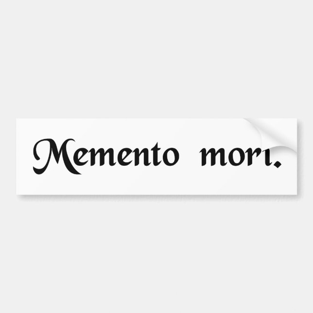 Remember that you must die. bumper sticker (Front)