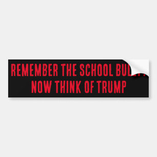 Remember the school bully? Now think of Trump Bumper Sticker