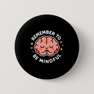 Remember To Be Mindful Cute Healthy Brain Theme Lo 2 Inch Round Button
