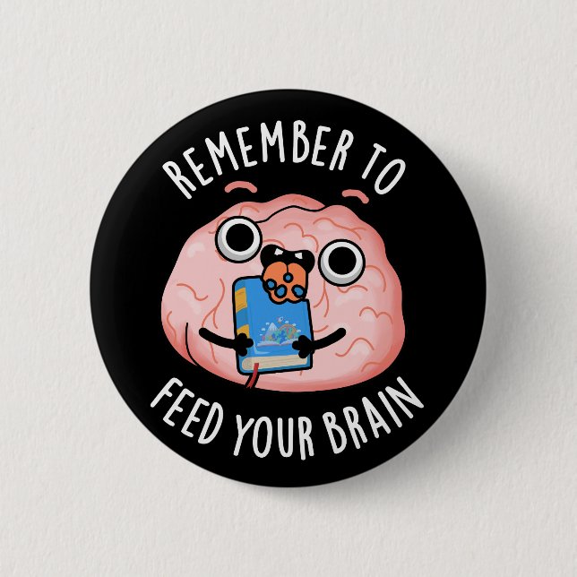 Remember To Feed Your Brain Anatomy Pun Dark BG 2 Inch Round Button (Front)
