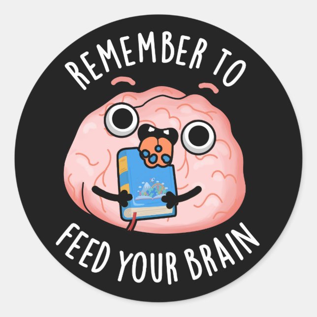 Remember To Feed Your Brain Anatomy Pun Dark BG Classic Round Sticker (Front)