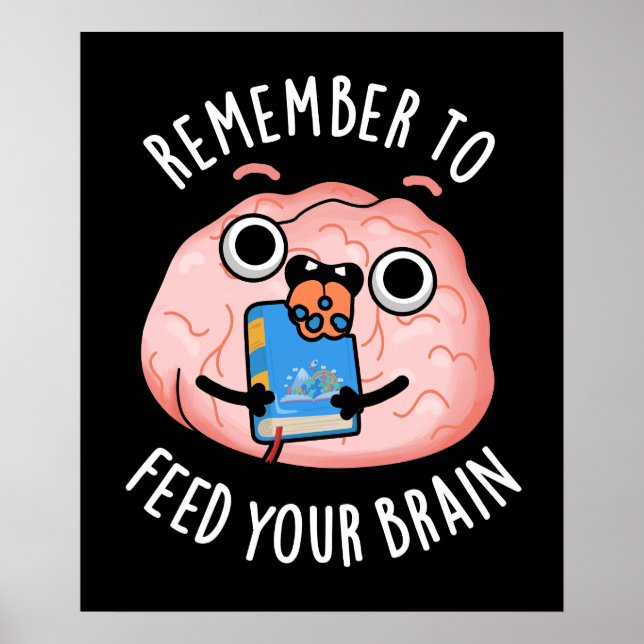 Remember To Feed Your Brain Anatomy Pun Dark BG Poster (Front)