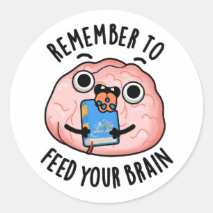 Remember To Feed Your Brain Funny Anatomy Pun  Classic Round Sticker