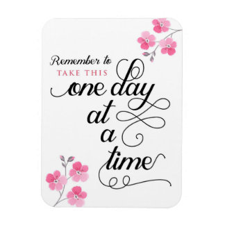 Remember to take this one day a a time Magnet