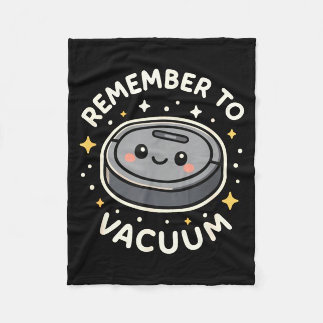Remember To Vacuum Cute Robot Vacuum Character  Fleece Blanket (Front)