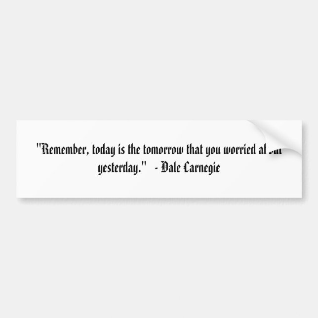 "Remember, today is the tomorrow that you worri... Bumper Sticker (Front)