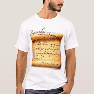Remember What Your Fathers Said: Benjamin Franklin T-Shirt