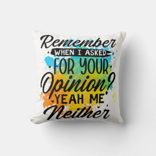 Remember when i asked for your opinion throw pillow