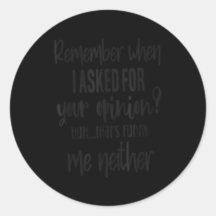 Remember When I Asked Your Onion, Sarcastic Quote Classic Round Sticker
