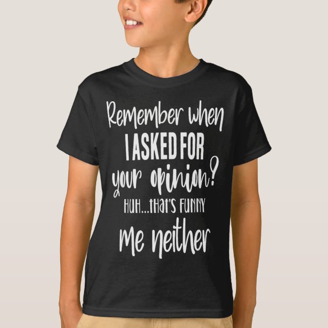 Remember When I Asked Your Onion, Sarcastic Quote  T-Shirt (Front)
