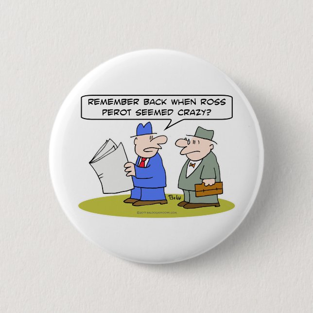 remember when ross perot seemed crazy 2 inch round button (Front)