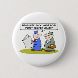 remember when ross perot seemed crazy 2 inch round button