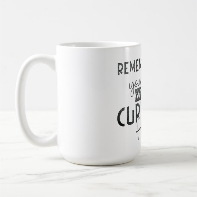 remember when you wanted what you currently have  coffee mug (Left)