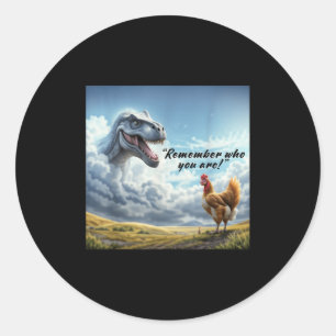 Remember Who You Are Dinosaur Chicken  Classic Round Sticker