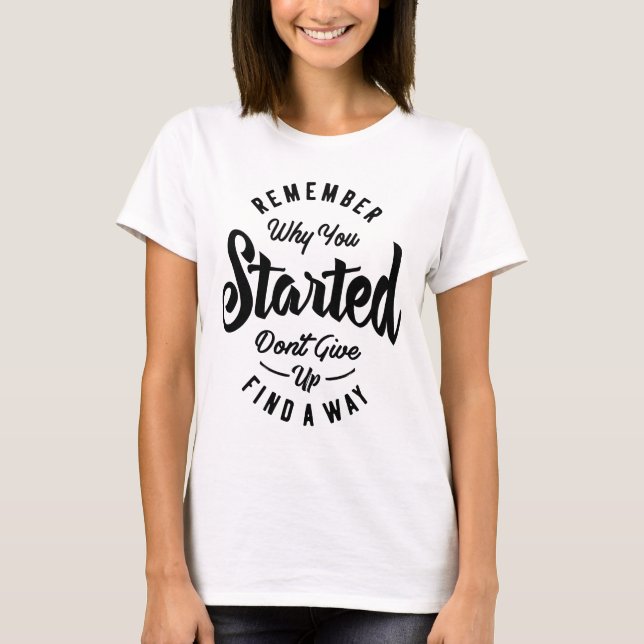 Remember Why You Started Motivational Gift T-Shirt (Front)