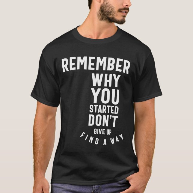 Remember Why You Started - Motivational Gift T-Shirt (Front)