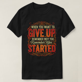 Remember Why You Started Motivational Quote T-Shirt