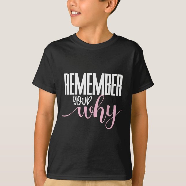 Remember Your Why Gym Motivation Fitness Insration T-Shirt (Front)