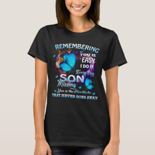 Remembering My Son In Heaven Missing Son Is The He T-Shirt