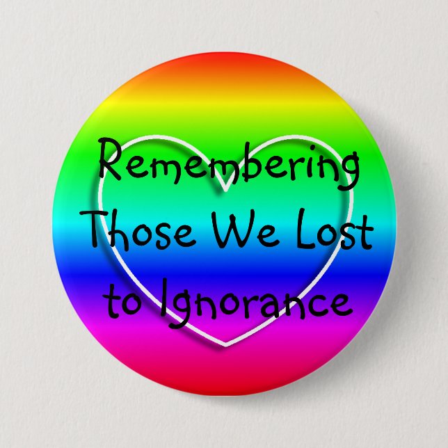 Remembering those we Lost to Ignorance 3 Inch Round Button (Front)