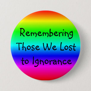 Remembering those we Lost to Ignorance 3 Inch Round Button