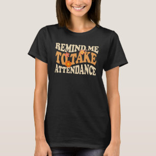 Remind Me to Take Attendance Women Teacher Back to T-Shirt