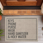 Reminder Keys Phone Purse Funny Covid 19 Custom Doormat<br><div class="desc">This funny doormat design features the words "Keys,  Phone,  Purse,  Mask,  Hand Sanitizer,  Holy Water". Personalize this cute rustic faux burlap country door mat with your own custom leaving the house reminders. The perfect unique modern housewarming or new homeowners gift.</div>