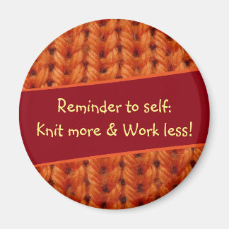 Reminder Knit More and Work Less Orange Knit K003 Magnet