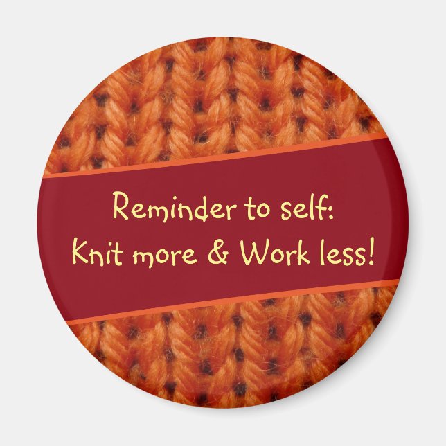 Reminder Knit More and Work Less Orange Knit K003 Magnet (Front)