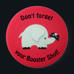 Reminder to get a booster shot. 4 inch round button<br><div class="desc">Elephant with ribbon tied around it's trunk and message: "Don't forget to get your booster shot!" (elephants never forget!) Great for any doctor's office or health clinic, to help remind patients about the importance of their Covid-19 Booster shots.</div>
