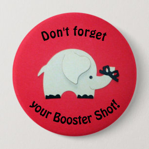 Reminder to get a booster shot. 4 inch round button