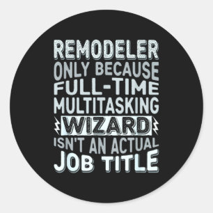 Remodeler By Detuli Men's Humor - Wizard Job Title Classic Round Sticker