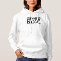 Remote Work But Stress Is Local Funny WFH Hoodie