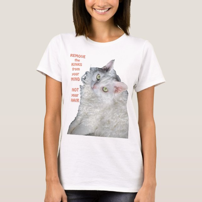 Remove the kinks from your mind, not your hair T-Shirt (Front)