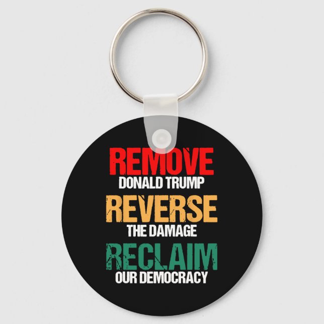 Remove Trump Reverse The Damage Reclaim Our Democr Keychain (Front)