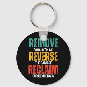 Remove Trump Reverse The Damage Reclaim Our Democr Keychain